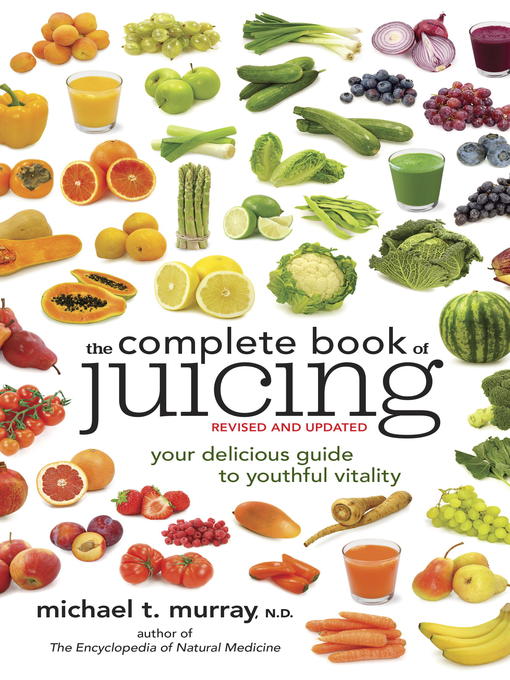 Title details for The Complete Book of Juicing, Revised and Updated by Michael T. Murray, N.D. - Wait list